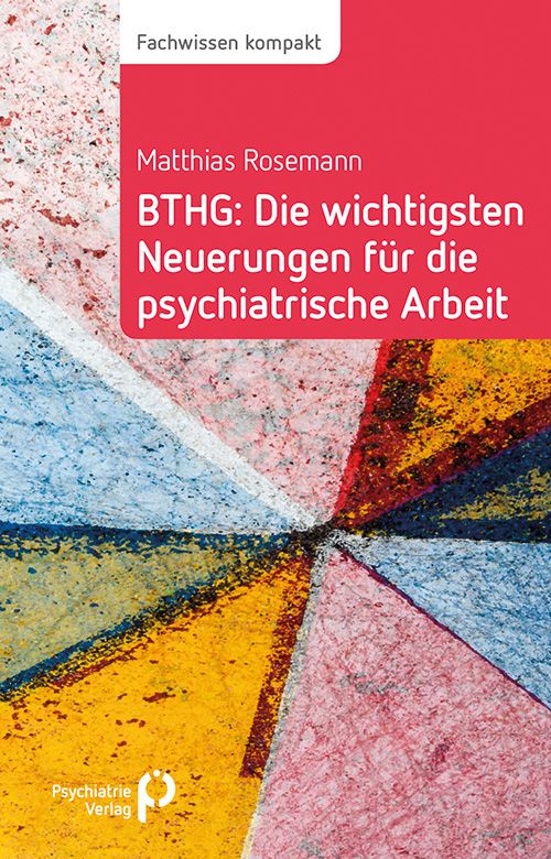BTHG: Die wichtigsten Neuerungen für die psychiatrische Arbeit